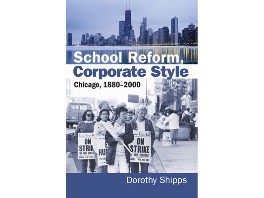 School Reform, Corporate Style: Chicago, 1880-2000