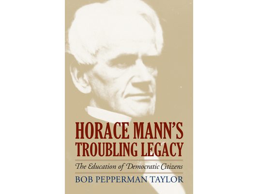 Horace Mann's Troubling Legacy: The Education of Democratic Citizens
