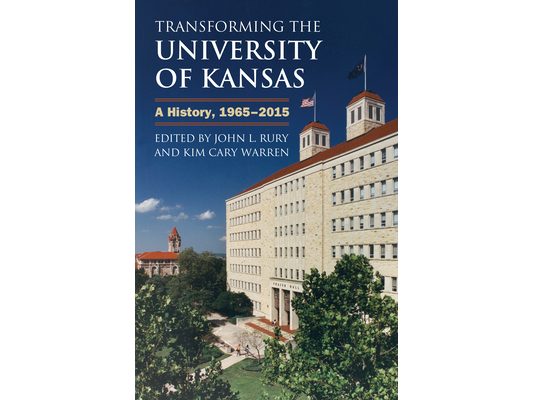 Transforming the University of Kansas: A History, 1965-2015