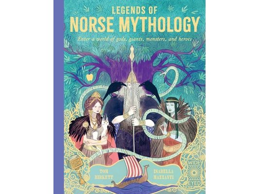 Legends of Norse Mythology: Enter a World of Gods, Giants, Monsters and Heroes