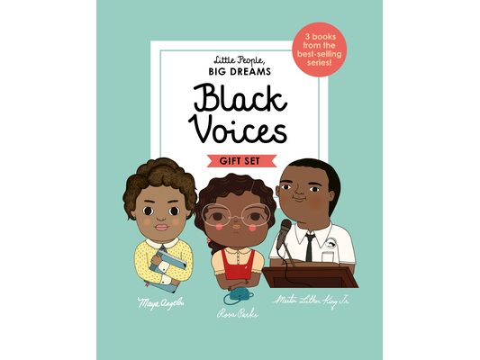 Little People, Big Dreams: Black Voices: 3 Books from the Best-Selling Series! Maya Angelou - Rosa Parks - Martin Luther King Jr.