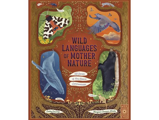 Wild Languages of Mother Nature: 48 Stories of How Nature Communicates: 48 Stories of How Nature Communicates