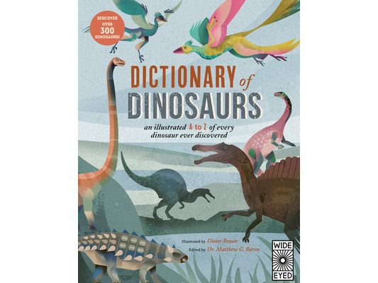 Dictionary of Dinosaurs: An Illustrated A to Z of Every Dinosaur Ever Discovered - Discover Over 300 Dinosaurs!