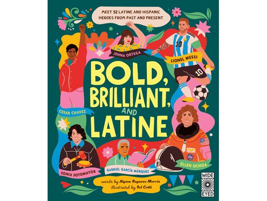 Bold, Brilliant, and Latine: Meet 52 Latine and Hispanic Heroes from Past and Present