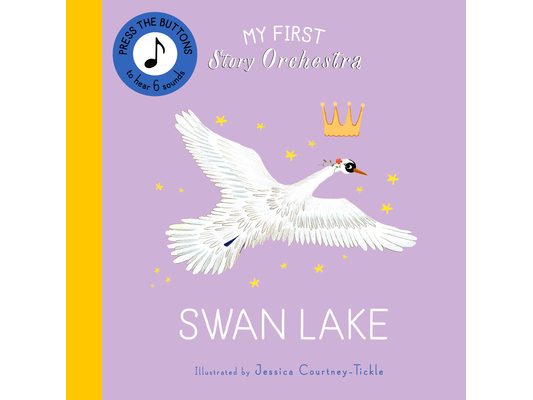 My First Story Orchestra: Swan Lake: Press the Buttons to Hear 6 Sounds