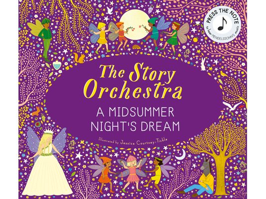 The Story Orchestra: Shakespeare's a Midsummer Night's Dream: Press the Note to Hear Mendelssohn's Music