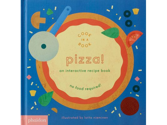 Pizza!: An Interactive Recipe Book