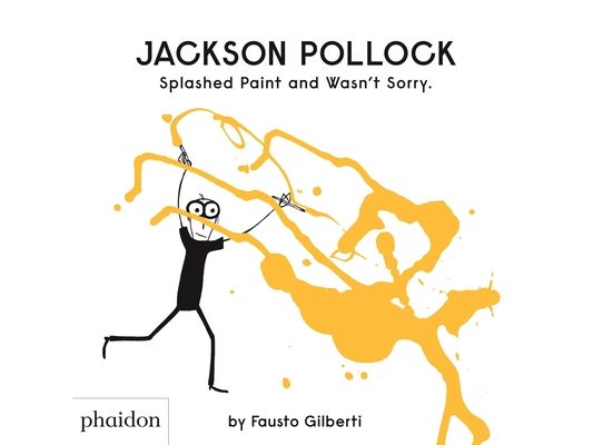 Jackson Pollock Splashed Paint and Wasn't Sorry