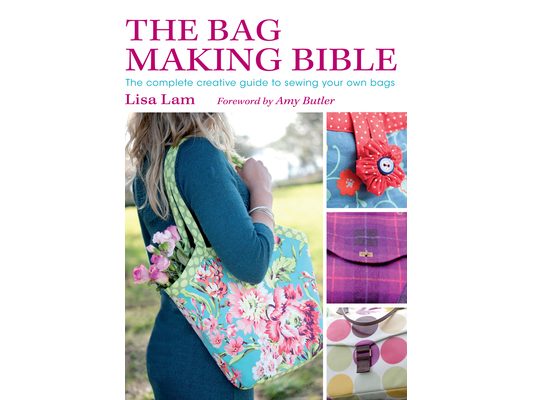The Bag Making Bible: The Complete Guide to Sewing and Customizing Your Own Unique Bags [With Pattern(s)]