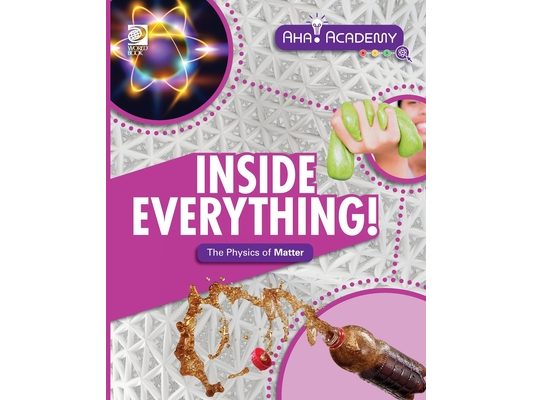 Inside Everything! The Physics of Matter