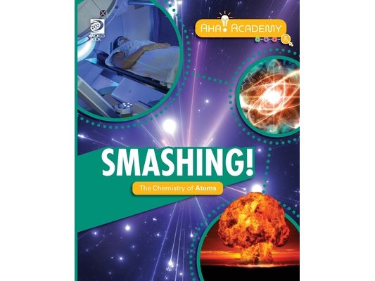 Smashing! The Chemistry of Atoms
