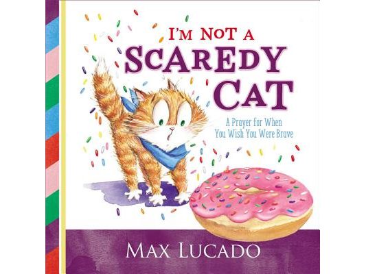 I'm Not a Scaredy Cat: A Prayer for When You Wish You Were Brave