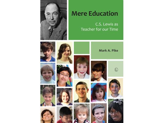 Mere Education: C.S. Lewis as Teacher for Our Time