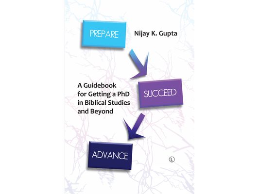 Prepare, Succeed, Advance: A Guidebook for Getting a PhD in Biblical Studies and Beyond