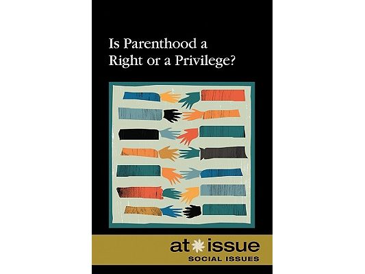 Is Parenthood a Right or a Privilege?