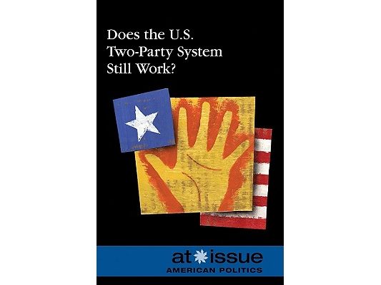 Does the U.S. Two-Party System Still Work?
