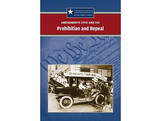 Amendments XVIII and XXI: Prohibition and Repeal