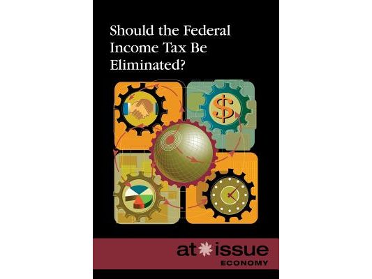Should the Federal Income Tax Be Eliminated?