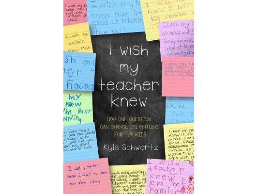 I Wish My Teacher Knew: How One Question Can Change Everything for Our Kids
