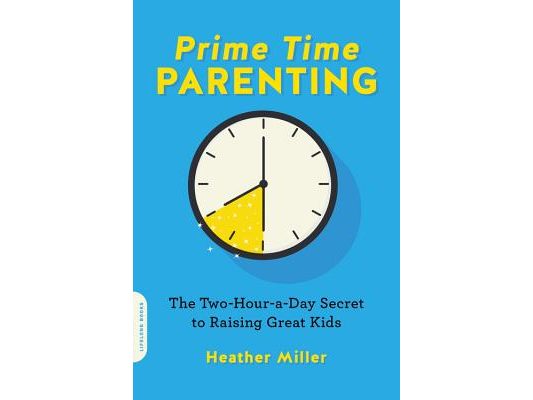 Prime-Time Parenting: The Two-Hour-A-Day Secret to Raising Great Kids