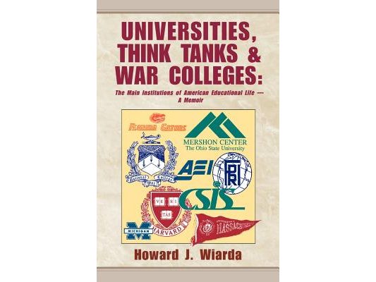 Universities, Think Tanks and War Colleges: The Main Institutions of American Educational Life - A Memoir