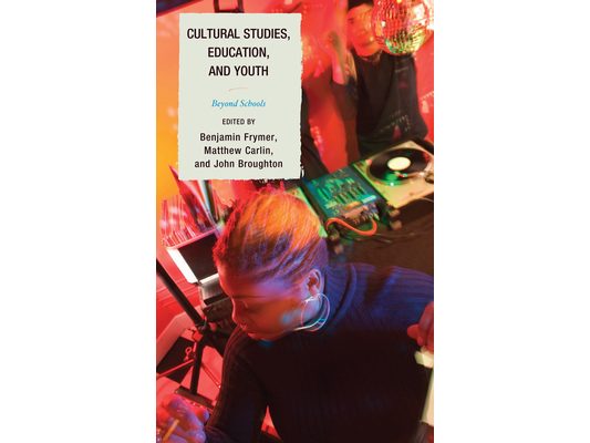 Cultural Studies, Education, and Youth: Beyond Schools