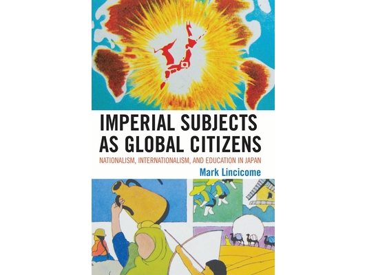 Imperial Subjects as Global Citizens: Nationalism, Internationalism, and Education in Japan