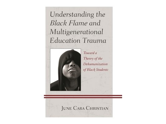 Understanding the Black Flame and Multigenerational Education Trauma: Toward a Theory of the Dehumanization of Black Students