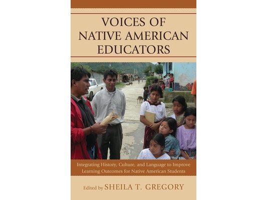 Voices of Native American Educators: Integrating History, Culture, and Language to Improve Learning Outcomes for Native American Students