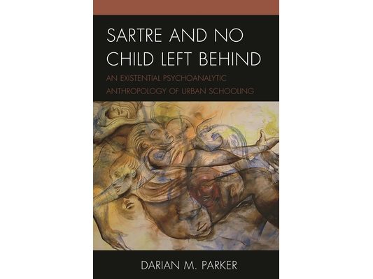 Sartre and No Child Left Behind: An Existential Psychoanalytic Anthropology of Urban Schooling