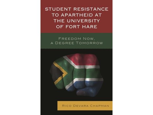 Student Resistance to Apartheid at the University of Fort Hare: Freedom Now, a Degree Tomorrow