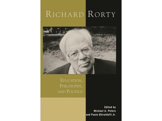 Richard Rorty: Education, Philosophy, and Politics