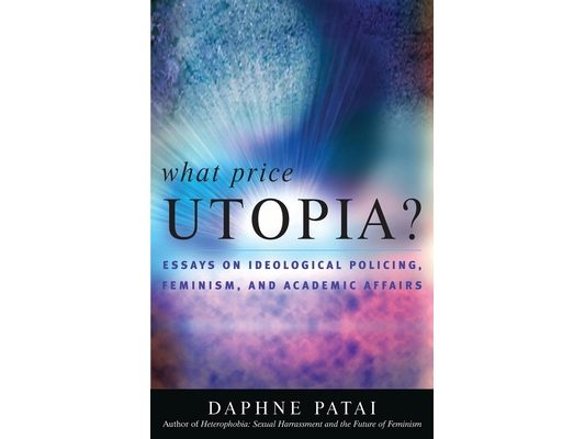 What Price Utopia?: Essays on Ideological Policing, Feminism, and Academic Affairs