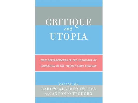 Critique and Utopia: New Developments in The Sociology of Education in the Twenty-First Century