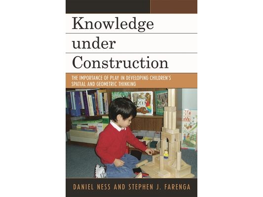 Knowledge under Construction: The Importance of Play in Developing Children's Spatial and Geometric Thinking