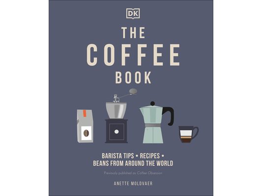 The Coffee Book: Barista Tips * Recipes * Beans from Around the World