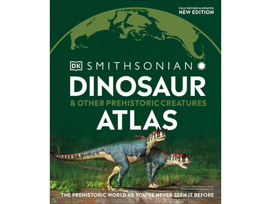 Dinosaur and Other Prehistoric Creatures Atlas: The Prehistoric World as You've Never Seen It Before
