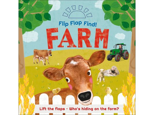 Flip Flap Find! Farm: Lift the Flaps! Who's Hiding on the Farm?