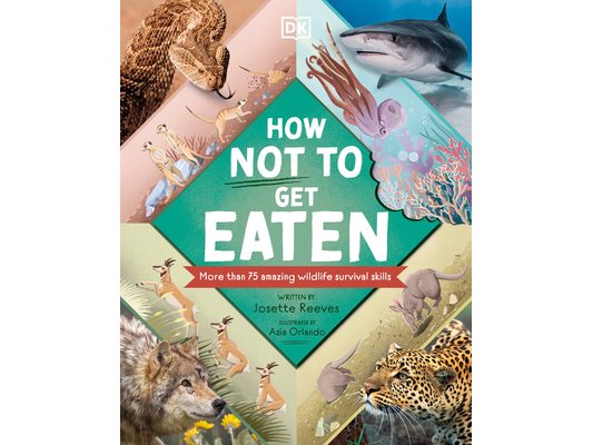 How Not to Get Eaten: More Than 75 Incredible Animal Defenses