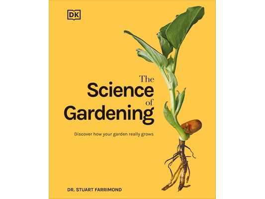 The Science of Gardening: Discover How Your Garden Really Grows