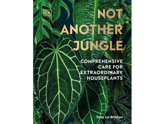 Not Another Jungle: Comprehensive Care for Extraordinary Houseplants