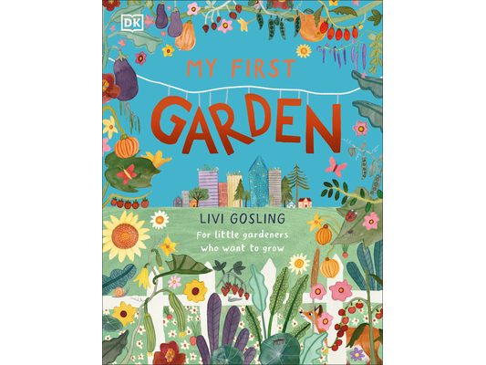 My First Garden: For Little Gardeners Who Want to Grow