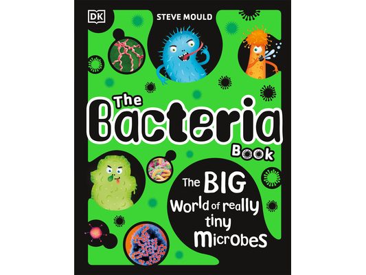 The Bacteria Book: Gross Germs, Vile Viruses and Funky Fungi