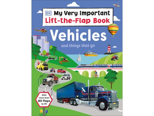 My Very Important Lift-The-Flap Book: Vehicles and Things That Go: With More Than 80 Flaps to Lift