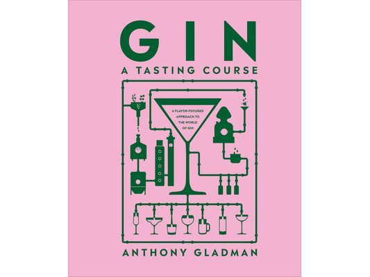 Gin a Tasting Course: A Flavor-Focused Approach to the World of Gin
