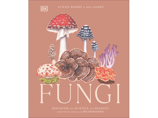Fungi: Discover the Science and Secrets Behind the World of Mushrooms
