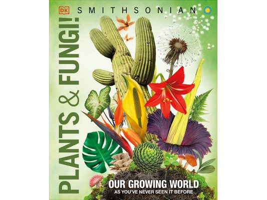 Knowledge Encyclopedia Plants and Fungi!: Our Growing World as You've Never Seen It Before