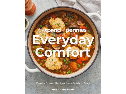 Spend with Pennies Everyday Comfort: Family Dinner Recipes from Fresh to Cozy: A Cookbook