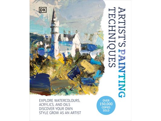 Artist's Painting Techniques: Explore Watercolors, Acrylics, and Oils. Discover Your Own Style. Grow as an Artist
