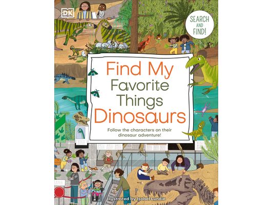 Find My Favorite Things Dinosaurs: Search and Find! Follow the Characters on Their Dinosaur Adventure!